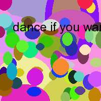 dance if you want to